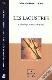 Les Lacustres : Archéologie Et Mythe National