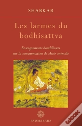 Les Larmes Du Bodhisattva ; Enseignements Bouddhistes Sur La Consommation De Chair Animale