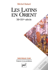 Les Latins En Orient ; Xie-Xve Siècle