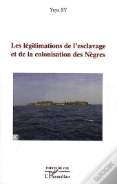 Les Légitimations De L'Esclavage Et De La Colonisation Des Nègres