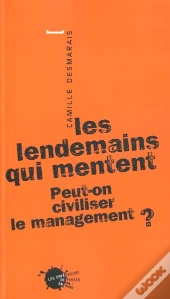 Les Lendemains Qui Mentent ; Peut-On Civiliser Le Management