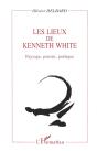 Les Lieux De Kenneth White ; Paysage, Pensée, Poétique - Preview