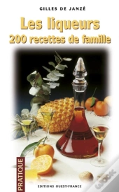 Les Liqueurs ; 200 Recettes De Famille