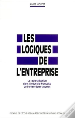 Capa do artigo Les Logiques De L'Entreprise ; La Rationalisation Dans L'Industrie Française De L'Entre-Deux Guerres