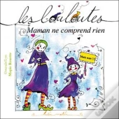 Les Louloutes ; Maman Ne Comprend Rien