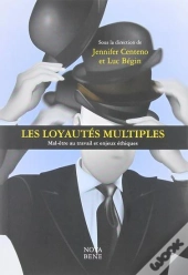 Les Loyautés Multiples Tome 1 : Mal-Être Au Travail Et Enjeux Éthiques
