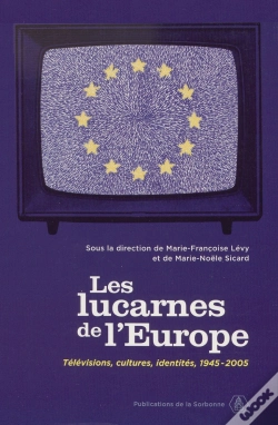 Capa do artigo Les Lucarnes De L'Europe ; Télévisions, Cultures, Identités, 1945-2005