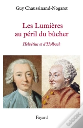 Les Lumières Au Péril Du Bûcher ; Helvétius Et D'Holbach