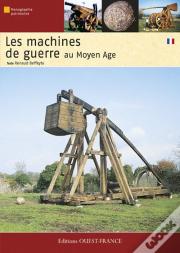 Les Machines De Guerre ; Au Moyen-Âge