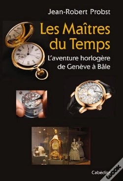 Capa do artigo Les Maitres Du Temps, L'Aventure Horloère De Genève À Bâle
