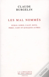 Les Mal Nommés ; Duras, Leiris, Calet, Bove, Perec, Gary Et Quelques Autres