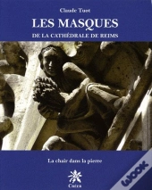 Les Masques De La Cathedrale De Reims, De La Chair Dans La Pierre