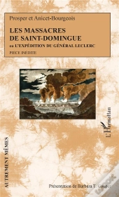 Les Massacres De Saint-Domingue Ou L'Expéditioon Du Général Leclerc