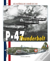 Les Matériels De L'Armée De L'Air T.4 ; Les P-47 Thunderbolt, 1943-1960