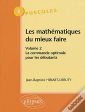 Les Mathématiques Du Mieux Faire. Volume 2 : La Commande Optimale Pour Les Débutants N° 9