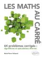 Les Maths Au Carré : 64 Problèmes Corrigés : Algorithmes Et Spéculations Diverses (2e Édition) - Preview