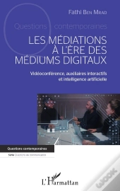 Les Médiations À L'Ère Des Mediums Digitaux : Vidéoconférence, Auxiliaires Interactifs Et Intelligence Artificielle