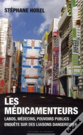 Les Médicamenteurs ; Labos, Médecins, Pouvoirs Publics ; Enquête Sur Des Liaisons Dangereuses