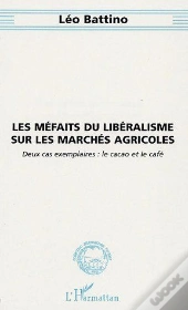Les Méfaits Du Libéralisme Sur Les Marchés Agricoles ; Deux Cas Exemplaires : Le Cacao Et Le Café