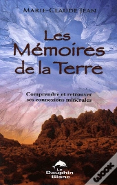 Les Mémoires De La Terre ; Comprendre Et Retrouver Ses Connexions Minérales
