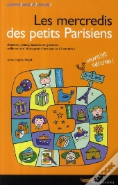 Les Mercredis Des Petits Parisiens ; Ateliers, Visites, Balades Et Goûters : Mille Et Une Idées Pour S'Amuser Et S'Instruire ! (Édition 2008)