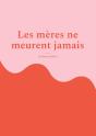 Les Mères Ne Meurent Jamais : Une Mère Courage - Preview