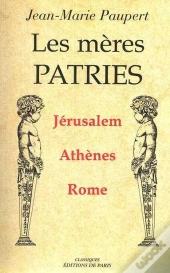 Les Mères Patries ; Jérusalem, Athènes, Rome
