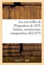 Les Merveilles De L'Exposition De 1878, Histoire, Construction, Inauguration - Description Detaillee - Preview