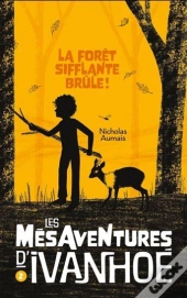 Les Mésaventures D'Ivanhoé Tome 2 : La Forêt Sifflante Brûle !