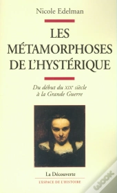 Les Métamorphoses De L'Hystérique ; Du Début Du Xix Siècle À La Grande Guerre