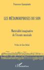 Les Métamorphoses Du Son ; Matérialité Imaginative De L'Écoute Musicale - Preview
