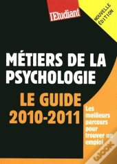 Les Métiers De La Psychologie ; Le Guide (Édition 2010/2011)