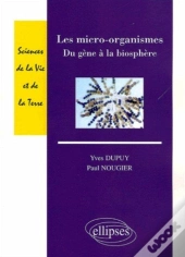 Les Micro-Organismes - Du Gène À La Biosphère