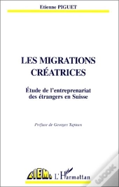 Les Migrations Créatrices ; Étude De L'Entreprenariat Des Étrangers En Suisse