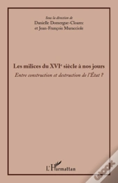 Les Milices Du Xvi Siècle À Nos Jours ; Entre Construction Et Destruction De L'État ?