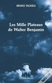 Les Mille Plateaux De Walter Benjamin