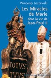 Les Miracles De Marie Dans La Vie De Jean-Paul Ii