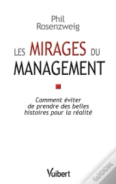 Les Mirages Du Management ; Comment Éviter De Prendre Des Belles Histoires Pour La Réalité