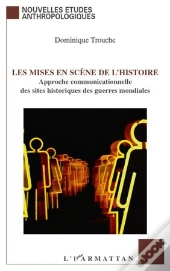 Les Mises En Scène De L'Histoire ; Approche Communicationnelle Des Sites Historiques Des Guerres Mondiales