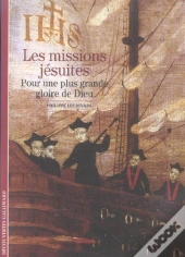 Les Missions Jésuites : Pour Une Plus Grande Gloire De Dieu