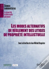 Les Modes Alternatifs Des Reglements Des Litiges De Propriete Intellectuelle - 1ere Edition