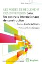 Les Modes De Règlement Des Différends Dans Les Contrats Internationaux De Construction - Preview