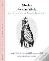 Les Modes Du Xviii Siècle : Sous Louis Xvi ; Marie Antoinette