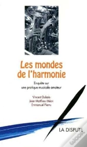 Les Mondes De L'Harmonie ; Enquête Sur Une Pratique Musicale Amateur
