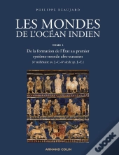 Les Mondes De L'Océan Indien Tome 1 ; De La Formation De L'Etat Au Premier Système-Monde Afro-Eurasien