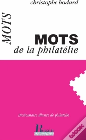 Capa do artigo Les Mots De La Philatélie ; Dictionnaire Illustré De Philatélie