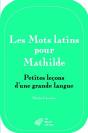 Les Mots Latins Pour Mathilde ; Petites Leçons D'Une Grande Langue - Preview