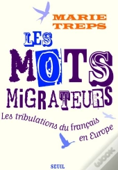 Les Mots Migrateurs. Les Tribulations Du Francais En Europe