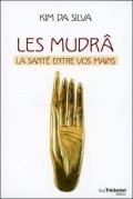 Les Mudrâ ; La Santé Entre Vos Mains