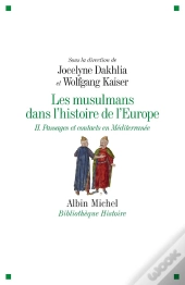 Les Musulmans Dans L'Histoire De L'Europe Tome 2 ; Passages Et Contacts En Méditerranée